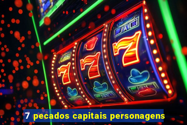 7 pecados capitais personagens